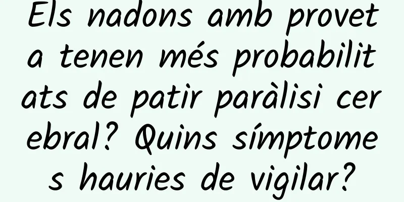 Els nadons amb proveta tenen més probabilitats de patir paràlisi cerebral? Quins símptomes hauries de vigilar?