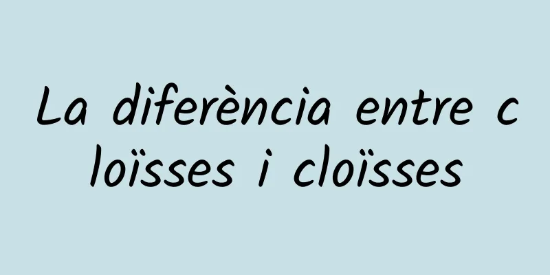 La diferència entre cloïsses i cloïsses