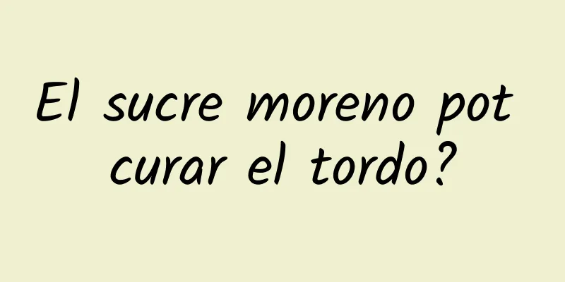 El sucre moreno pot curar el tordo?