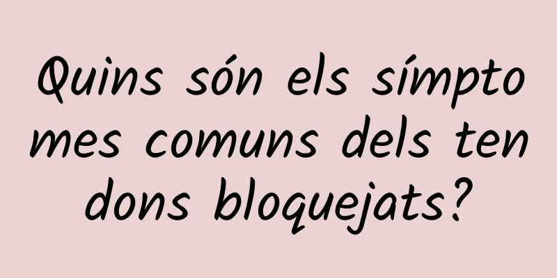 Quins són els símptomes comuns dels tendons bloquejats?