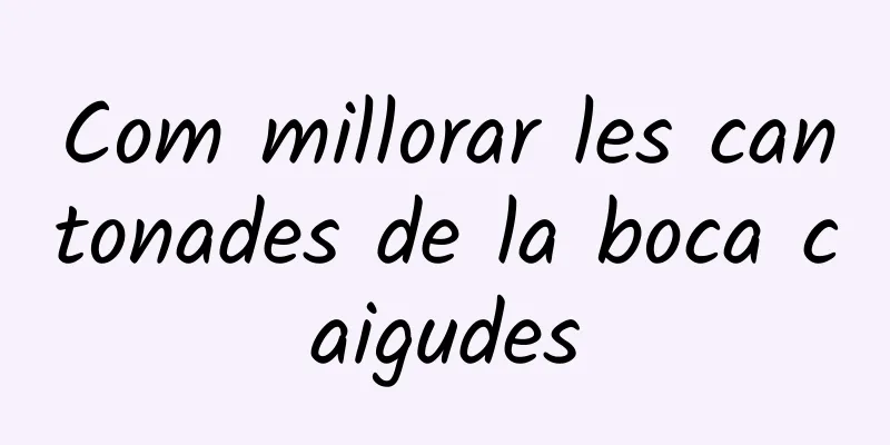 Com millorar les cantonades de la boca caigudes