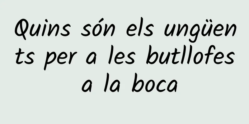 Quins són els ungüents per a les butllofes a la boca