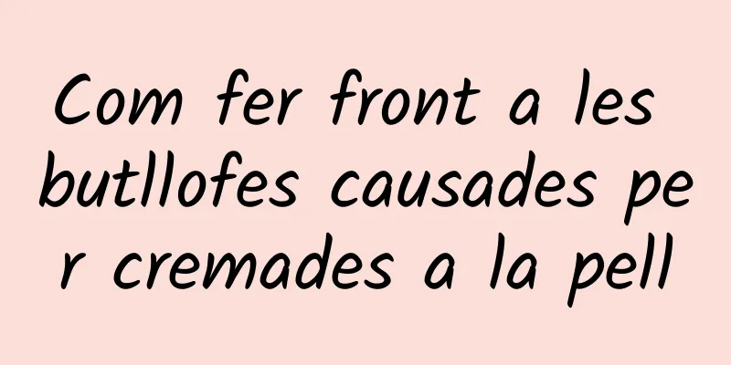 Com fer front a les butllofes causades per cremades a la pell
