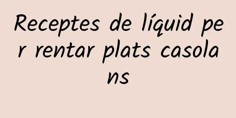 Receptes de líquid per rentar plats casolans