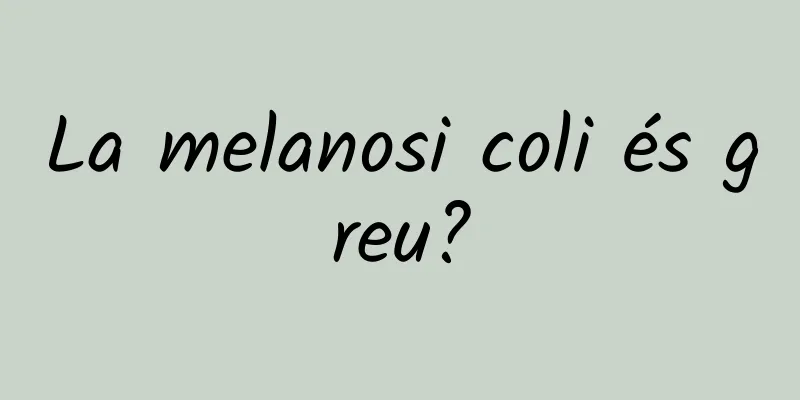 La melanosi coli és greu?