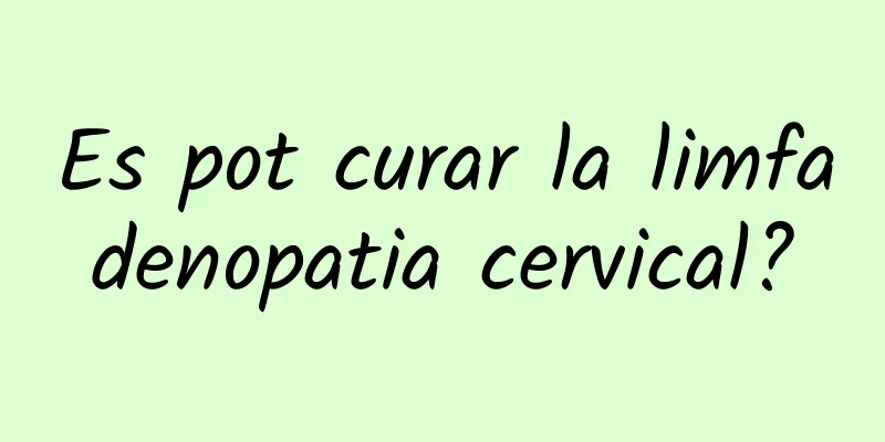 Es pot curar la limfadenopatia cervical?