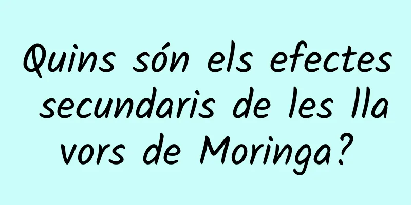 Quins són els efectes secundaris de les llavors de Moringa?