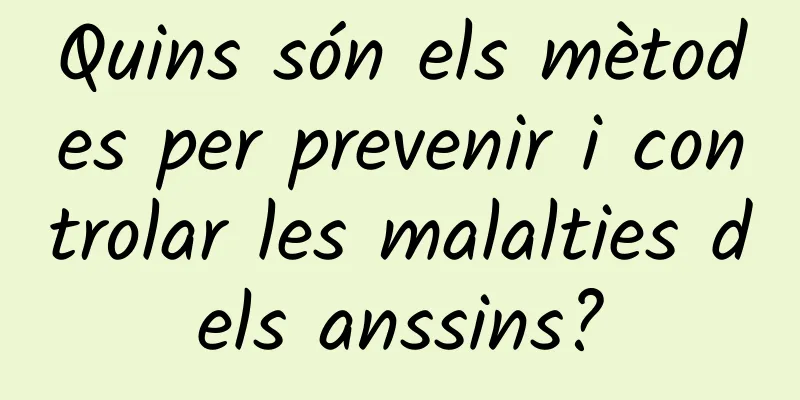 Quins són els mètodes per prevenir i controlar les malalties dels anssins?
