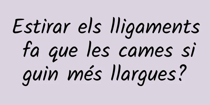 Estirar els lligaments fa que les cames siguin més llargues?