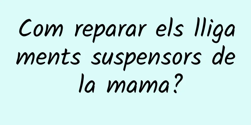 Com reparar els lligaments suspensors de la mama?