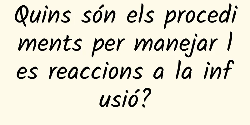 Quins són els procediments per manejar les reaccions a la infusió?