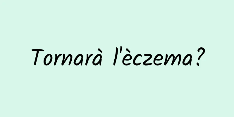 Tornarà l'èczema?