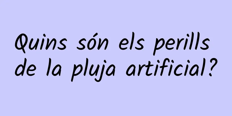 Quins són els perills de la pluja artificial?