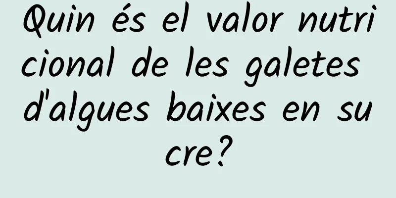 Quin és el valor nutricional de les galetes d'algues baixes en sucre?