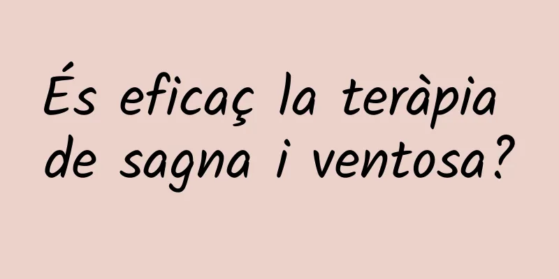 És eficaç la teràpia de sagna i ventosa?