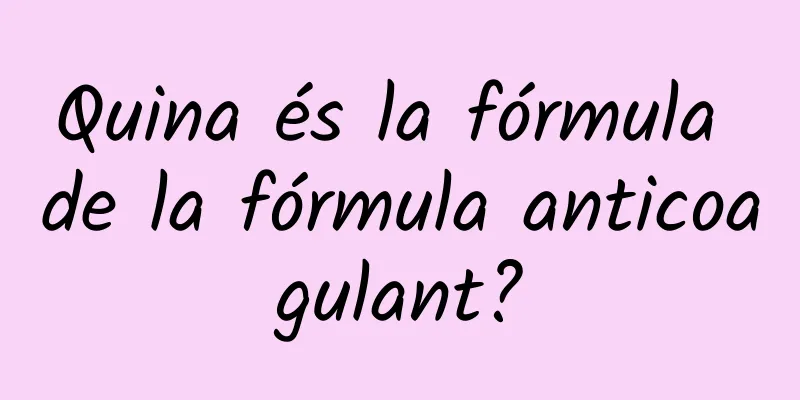 Quina és la fórmula de la fórmula anticoagulant?
