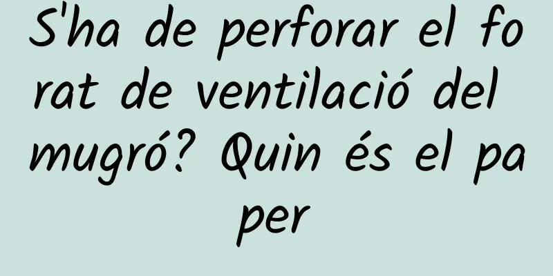 S'ha de perforar el forat de ventilació del mugró? Quin és el paper