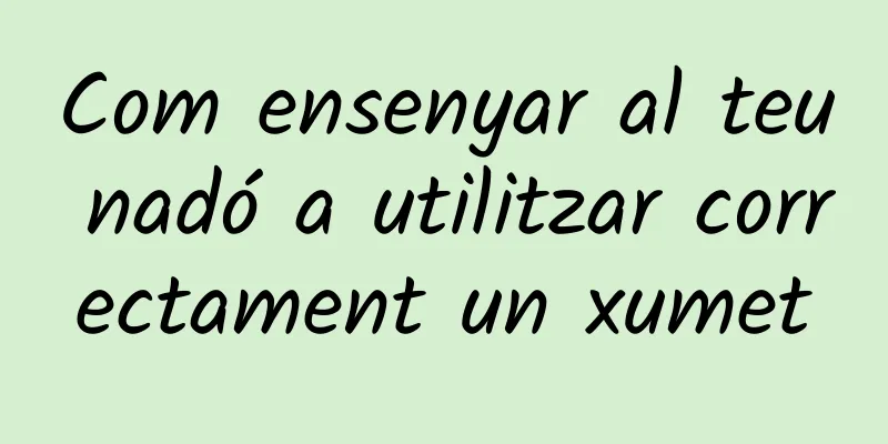 Com ensenyar al teu nadó a utilitzar correctament un xumet