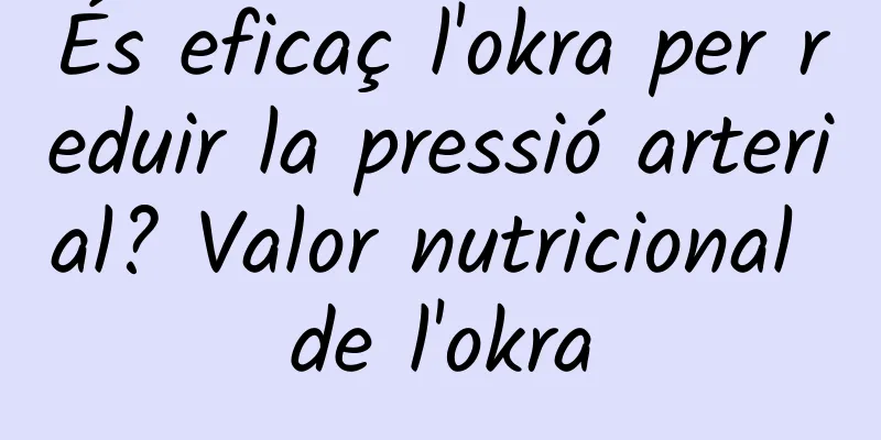 És eficaç l'okra per reduir la pressió arterial? Valor nutricional de l'okra