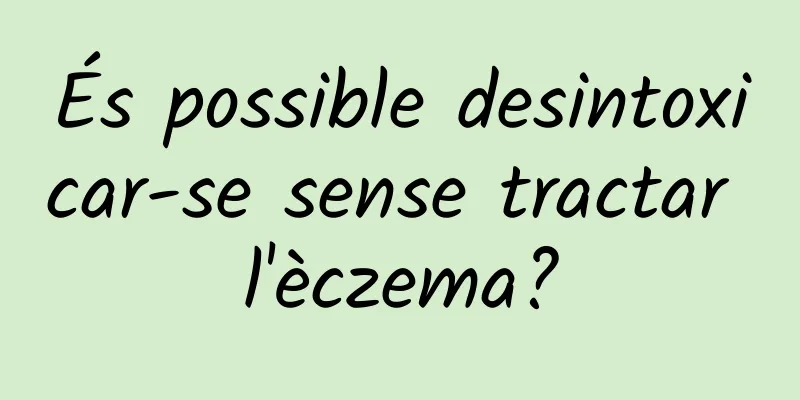 És possible desintoxicar-se sense tractar l'èczema?