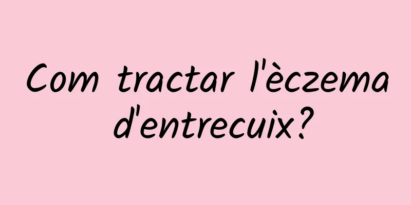 Com tractar l'èczema d'entrecuix?