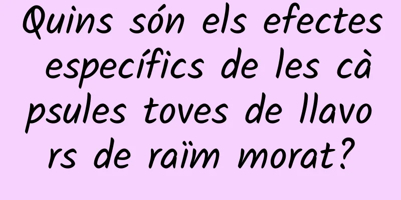 Quins són els efectes específics de les càpsules toves de llavors de raïm morat?