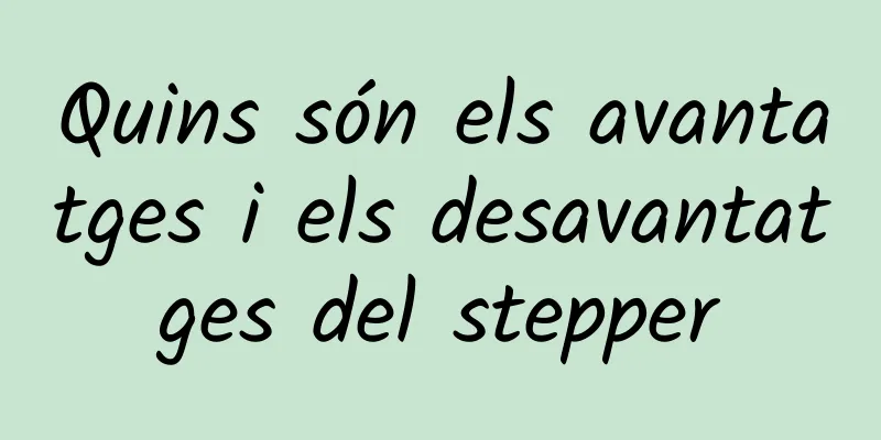 Quins són els avantatges i els desavantatges del stepper