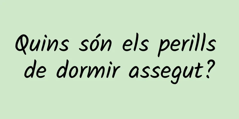 Quins són els perills de dormir assegut?