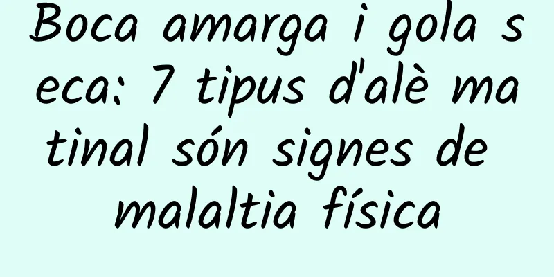 Boca amarga i gola seca: 7 tipus d'alè matinal són signes de malaltia física