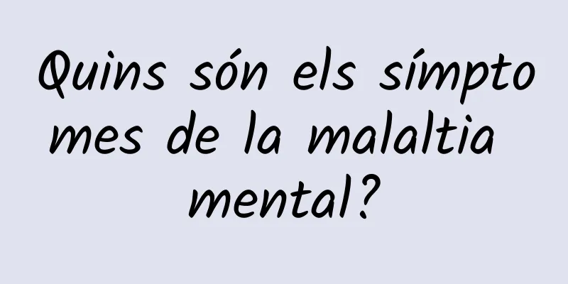 Quins són els símptomes de la malaltia mental?