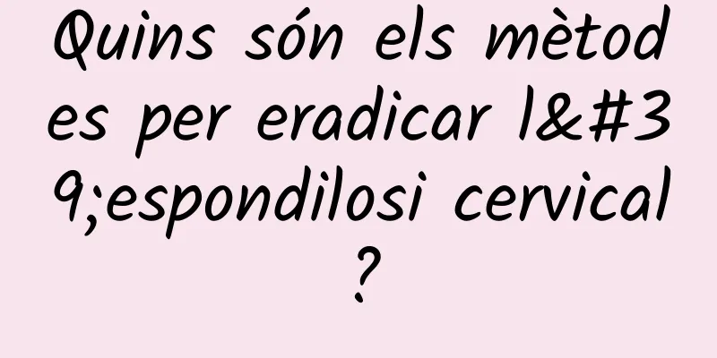 Quins són els mètodes per eradicar l'espondilosi cervical?
