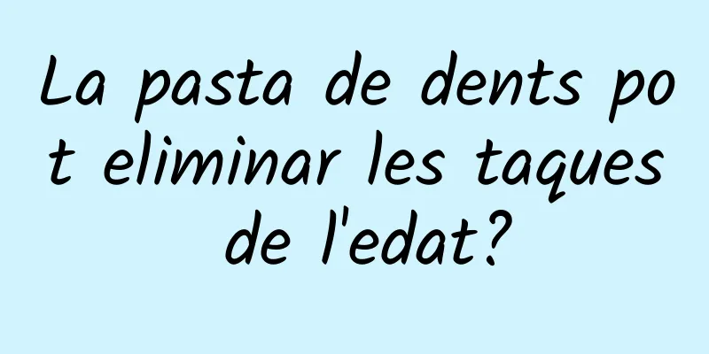 La pasta de dents pot eliminar les taques de l'edat?