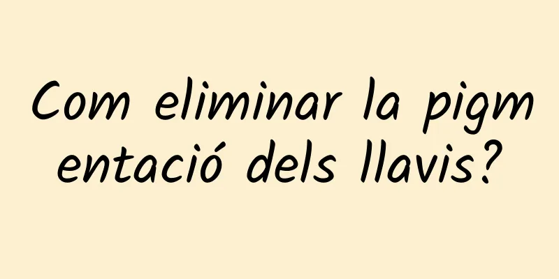 Com eliminar la pigmentació dels llavis?
