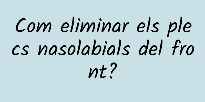 Com eliminar els plecs nasolabials del front?