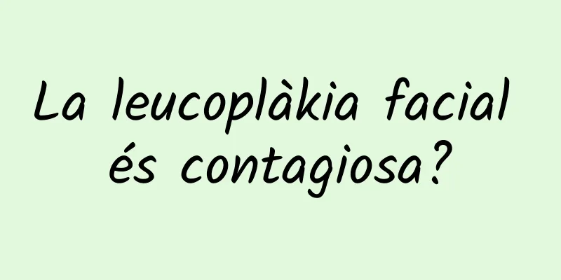 La leucoplàkia facial és contagiosa?