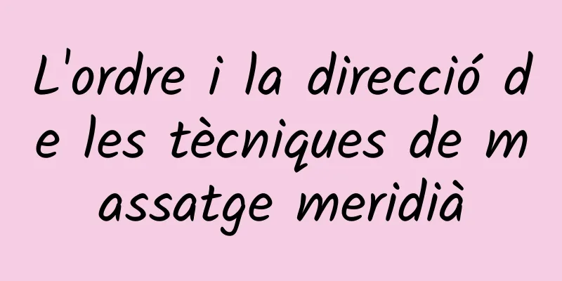 L'ordre i la direcció de les tècniques de massatge meridià