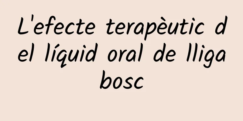 L'efecte terapèutic del líquid oral de lligabosc