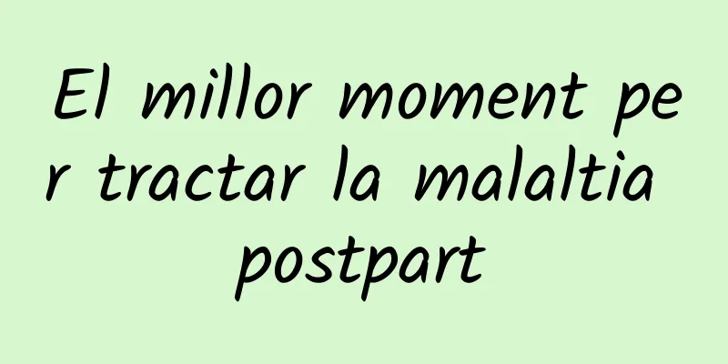 El millor moment per tractar la malaltia postpart