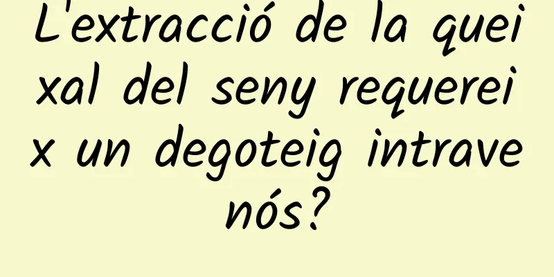L'extracció de la queixal del seny requereix un degoteig intravenós?