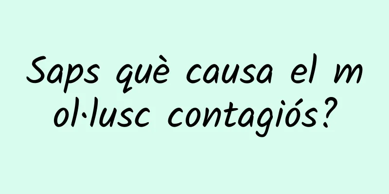 Saps què causa el mol·lusc contagiós?