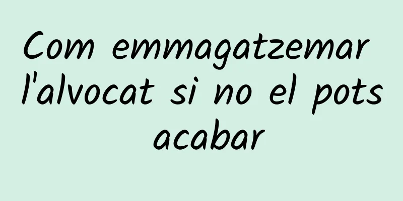 Com emmagatzemar l'alvocat si no el pots acabar