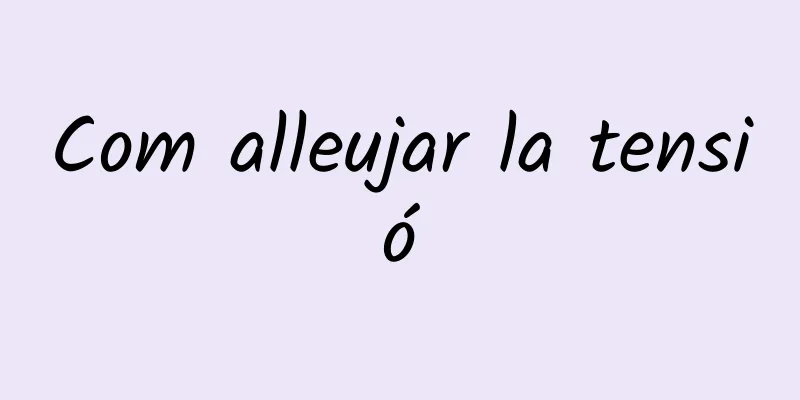 Com alleujar la tensió