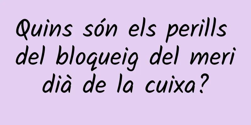 Quins són els perills del bloqueig del meridià de la cuixa?