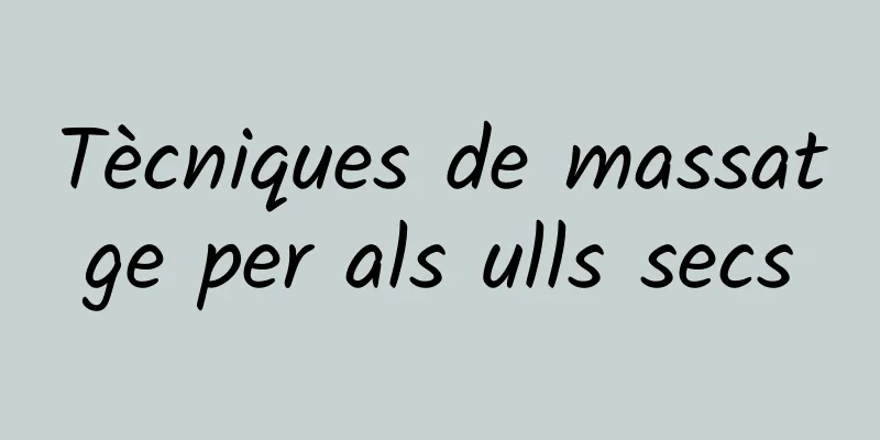 Tècniques de massatge per als ulls secs
