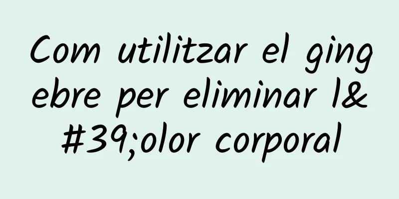Com utilitzar el gingebre per eliminar l'olor corporal