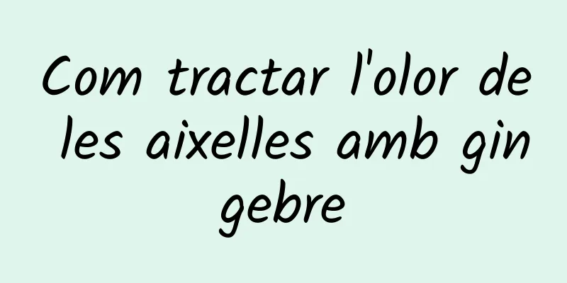 Com tractar l'olor de les aixelles amb gingebre