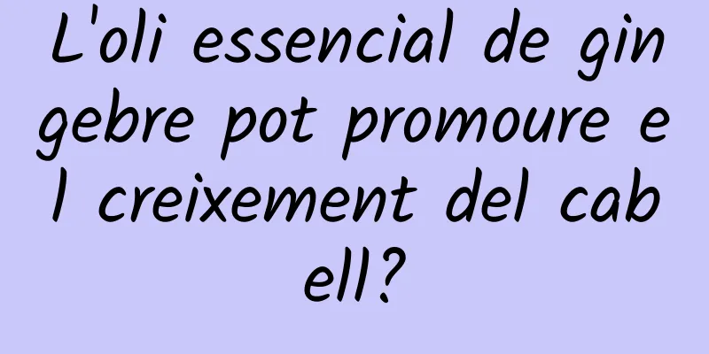 L'oli essencial de gingebre pot promoure el creixement del cabell?