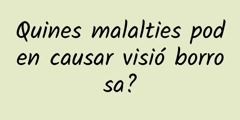 Quines malalties poden causar visió borrosa?