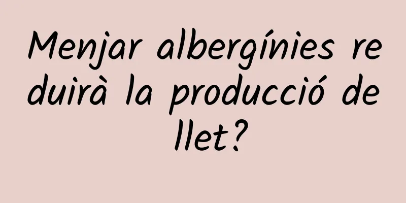 Menjar albergínies reduirà la producció de llet?