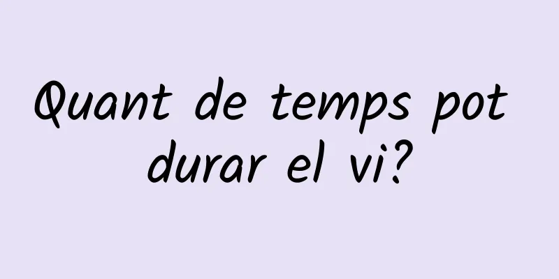 Quant de temps pot durar el vi?